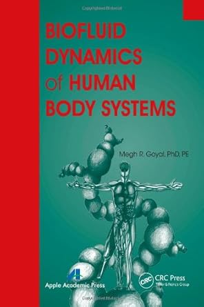biofluid dynamics of human body systems 1st edition megh r goyal 1926895460, 978-1926895468