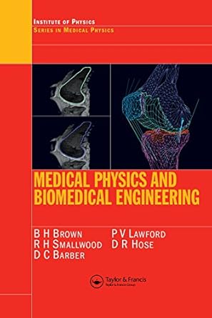 medical physics and biomedical engineering 1st edition b h brown ,r h smallwood ,d c barber ,p v lawford ,d r