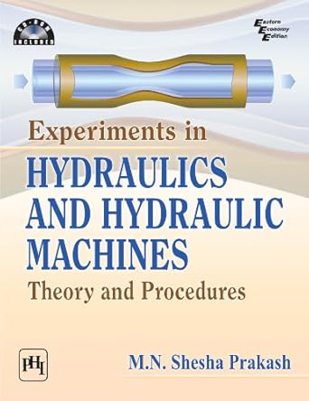 experiments in hydraulics and hydraulic machines theory and procedures 1st edition m n shesha prakash
