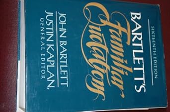 bartletts familiar quotations a collection of passages phrases and proverbs traced to their sources in