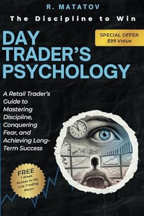 day traders psychology the discipline to win a retail traders guide to mastering discipline conquering fear