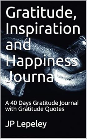 gratitude inspiration and happiness journal a 40 days gratitude journal with gratitude quotes 1st edition jp