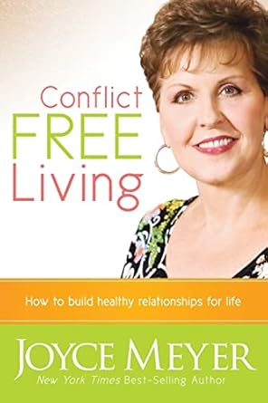 conflict free living how to build healthy relationships for life 1st edition joyce meyer 1616386517,