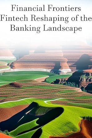 finance reimagined fintech and the reshaping of banking frontiers 1st edition isabella sanchez b0cthmp1qn