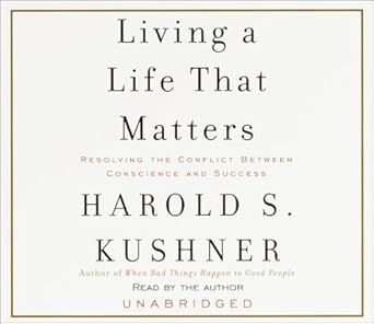 living a life that matters resolving the conflict between conscience and success 1st edition harold s kushner