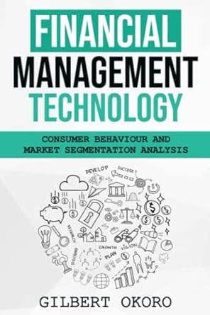financial management technology consumer behaviour and market segmentation analysis 1st edition gilbert okoro