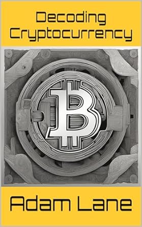 decoding cryptocurrency navigating and understanding the digital frontier with bitcoin blockchain defi and