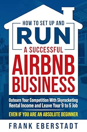how to set up and run a successful airbnb business outearn your competition with skyrocketing rental income
