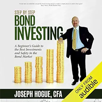 step by step bond investing a beginners guide to the best investments and safety in the bond market step by