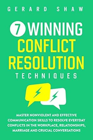 7 winning conflict resolution techniques master nonviolent and effective communication skills to resolve