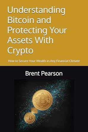 understanding bitcoin and protecting your assets with crypto how to secure your wealth in any financial