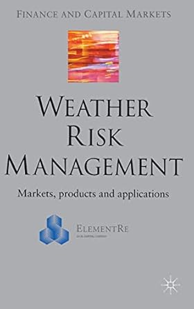 weather risk management market products and applications 1st edition e banks 0333972252, 978-0333972250