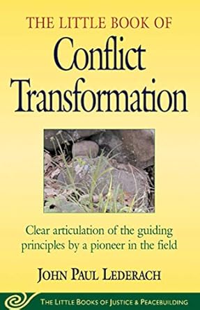 little book of conflict transformation clear articulation of the guiding principles by a pioneer in the field