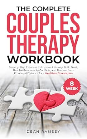 the complete couples therapy workbook step by step exercises to improve intimacy build trust resolve