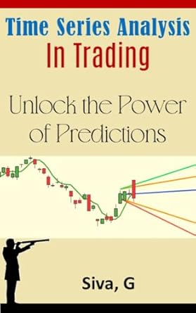 time series analysis in trading market secrets 1st edition sivagurunathan govindhasamy b0c42mg3km