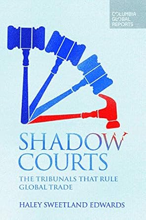 shadow courts the tribunals that rule global trade 1st edition haley sweetland edwards 099712640x,