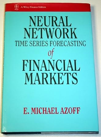 neural network time series forecasting of financial markets 1st edition e michael azoff 0471943568,