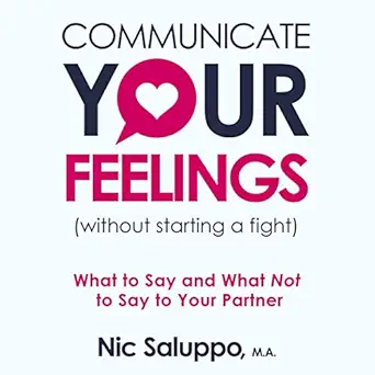 communicate your feelings what to say and what not to say to your partner 1st edition nic saluppo ,colin