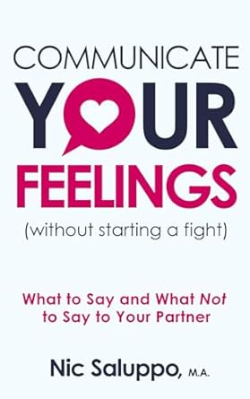 communicate your feelings what to say and what not to say to your partner 1st edition nic saluppo b08m1qxz5p,