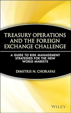 treasury operations and the foreign exchange challenge a guide to risk management strategies for the new