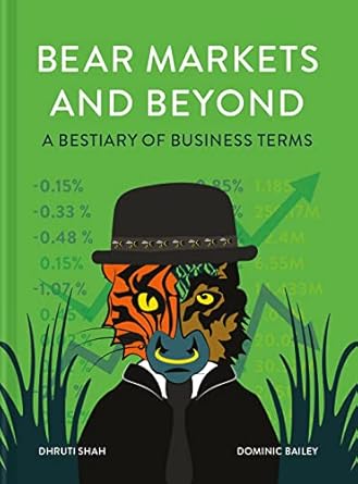 bear markets and beyond a bestiary of business terms 1st edition dhruti shah ,dominic bailey 1911622463,