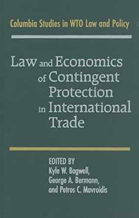 law and economics of contingent protection in international trade 1st edition kyle w bagwell ,george a