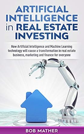 artificial intelligence in real estate investing how artificial intelligence and machine learning technology