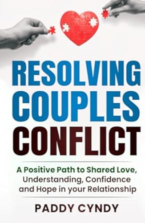 resolving couples conflict a positive path to shared love understanding confidence and hope in your