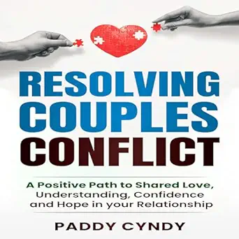 resolving couples conflict a positive path to shared love understanding confidence and hope in your