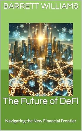 the future of defi navigating the new financial frontier 1st edition barrett williams ,chatgpt chatgpt