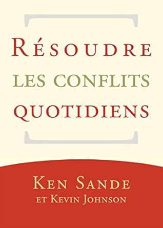 resoudre les conflits quotidiens 1st edition ken sande ,kevin johnson b086h3m8k3