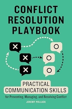 conflict resolution playbook practical communication skills for preventing managing and resolving conflict