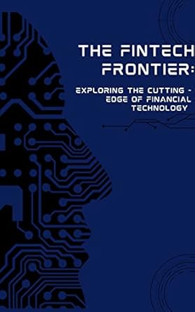 the fintech frontier exploring the cutting edge of financial technology 1st edition shubham jain b0c4twj9xk