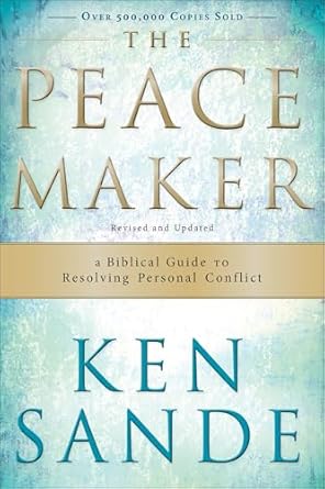 the peacemaker a biblical guide to resolving personal conflict 1st edition ken sande 0801064856,