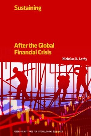 sustaining chinas economic growth after the global financial crisis 1st edition nicholas r lardy b0071nlxly
