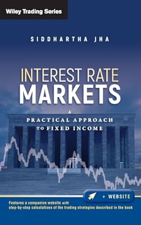interest rate markets a practical approach to fixed income 1st edition siddhartha jha 0470932201,