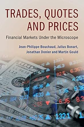 trades quotes and prices financial markets under the microscope by bouchaud bonart donier gould 9781107156050
