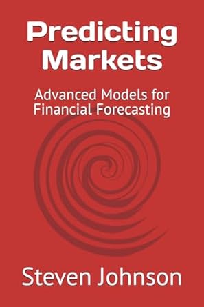 predicting markets advanced models for financial forecasting 1st edition steven johnson b0dgtghy6w,