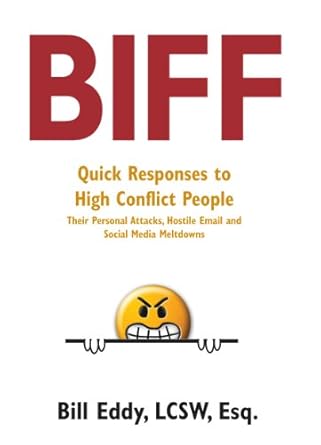 biff quick responses to high conflict people their hostile emails personal attacks and social media meltdowns