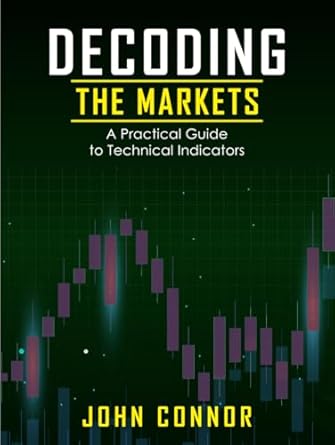 decoding the markets a practical guide to technical indicators 1st edition john michael connor b0dr6fgyqn,