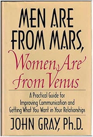 men are from mars women are from venus a practical guide for improving communication and getting what you