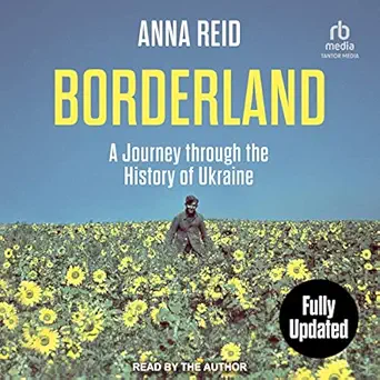 borderland a journey through the history of ukraine 1st edition anna reid ,tantor audio b0btjz6fx3