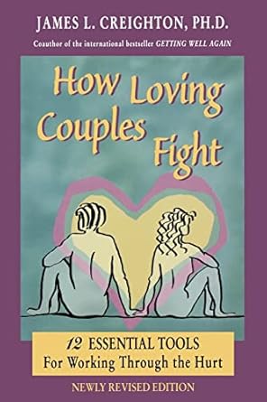 how loving couples fight twelve essential tools for working through the hurt revised edition james l