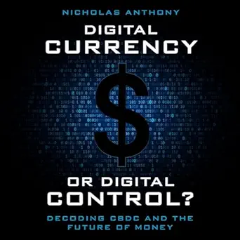 digital currency or digital control decoding cbdc and the future of money 1st edition nicholas anthony