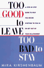 too good to leave too bad to stay a step by step guide to help you decide whether stay or get out your