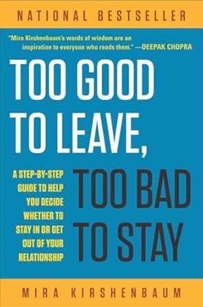 too good to leave too bad to stay a step by step guide to help you decide whether to stay in or get out of