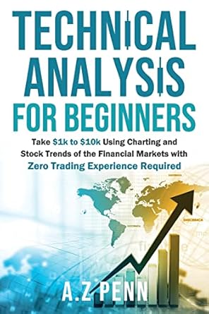 technical analysis for beginners take $1k to $10k using charting and stock trends of the financial markets