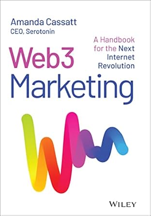 web3 marketing a handbook for the next internet revolution 1st edition amanda cassatt 1394171951,