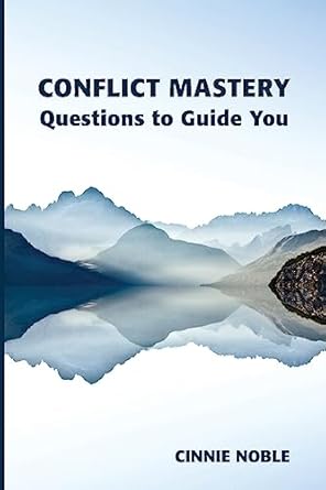 conflict mastery questions to guide you 1st edition cinnie noble 0987739417, 978-0987739414
