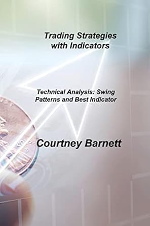 trading strategies with indicators technical analysis swing patterns and best indicator 1st edition courtney